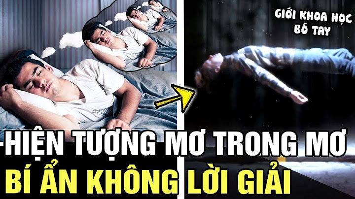 Mơ khi đang mơ: hiện tượng QUÁI DỊ của giấc ngủ khiến các nhà khoa học cũng BÓ TAY | Tin nhanh 24h