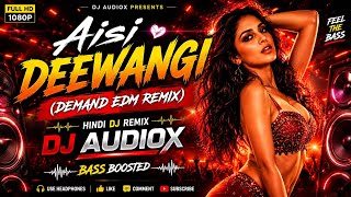 Aisi Deewangi (Demand EDM Remix) | Hindi DJ Remix 2026 | Bass Boosted | DJ AUDIOX