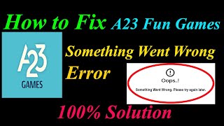 How to Fix A23 Fun  Oops - Something Went Wrong Error in Android & Ios - Please Try Again Later