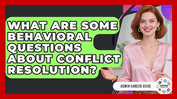 What Are Some Behavioral Questions About Conflict Resolution? - Admin Career Guide