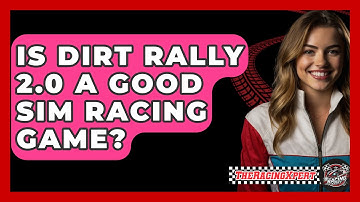 Is Dirt Rally 2.0 A Good Sim Racing Game? - The Racing Xpert