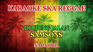 Karaoke ska reggae 🎺 Samson - Di ujung jalan 