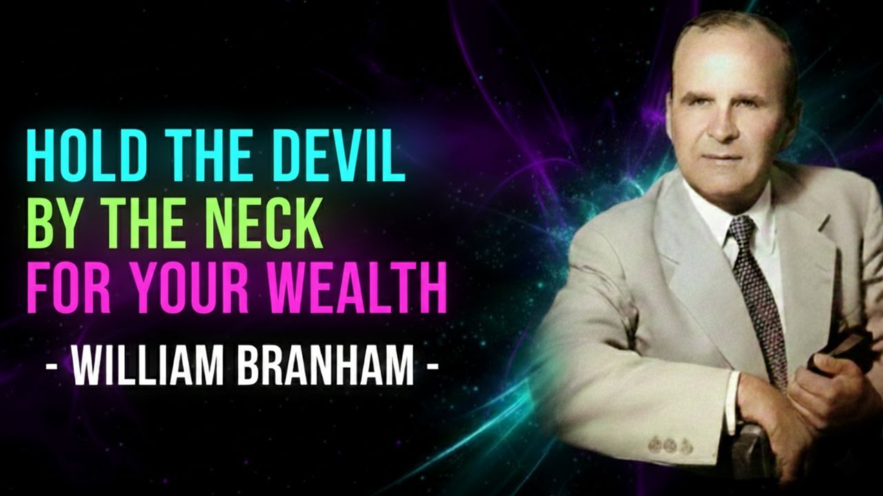 HOLD THE DEVIL BY THE NECK FOR YOUR WEALTH | WILLIAM BRANHAM