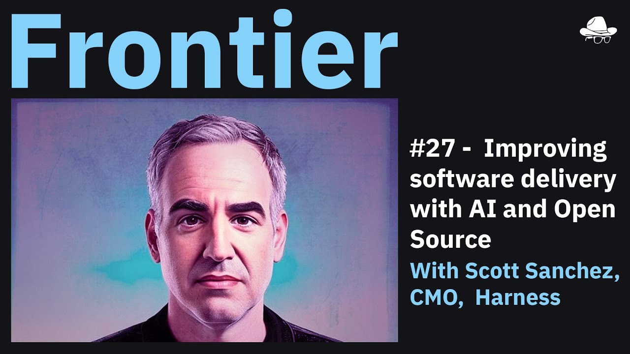 Season 3,Ep. 27 – Improving software delivery with AI & Open Source,with Scott Sanchez, CMO, Harness