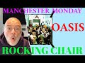 Oasis ! Rocking Chair ! Reaction !, #Oasis, #Rockingchair, #Reaction, It&#39;s Manchester Wednesday !
