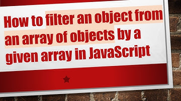 How to filter an object from an array of objects by a given array in JavaScript