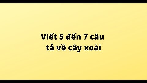 Viết 5 đến 7 câu tả về cây xoài
