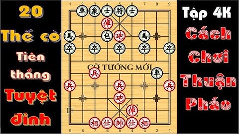 20 THẾ CỜ KHAI CUỘC TIÊN THẮNG TUYỆT ĐỈNH 4K