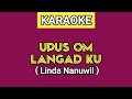 UPUS OM LANGADKU / SAYANG DAN RINDU KU - LINDA NANUWIL ( KARAOKE )