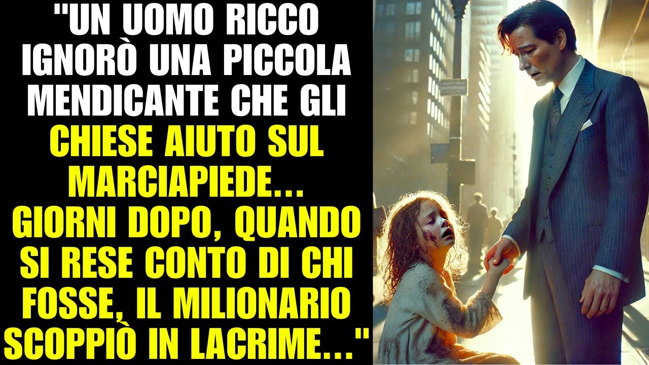 Un ricco ignorò una bimba mendicante. Giorni dopo, scoprendo chi fosse ...