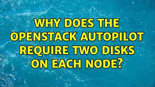 Ubuntu: Why does the Openstack Autopilot require two disks on each node (2 Solutions!!)