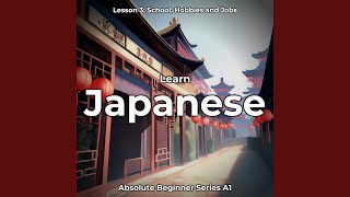 Learn Japanese Lesson 3: School, Hobbies and Jobs, Pt. 19
