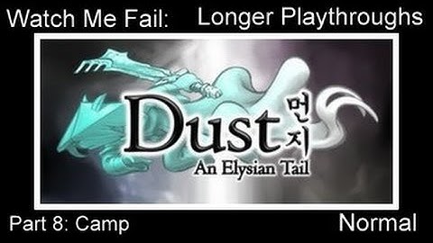 Nishi Fails: Dust: An Elysian Tail Part 8: Camp