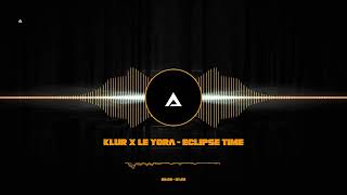 KLUR X LE YORA - ECLIPSE TIME