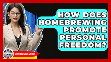 How Does Homebrewing Promote Personal Freedom? - Learn About Libertarianism