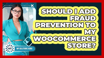 Should I Add Fraud Prevention To My WooCommerce Store?