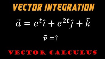 3.17 | Vector Calculus | Problem On Ordinary Integration Of Vectors