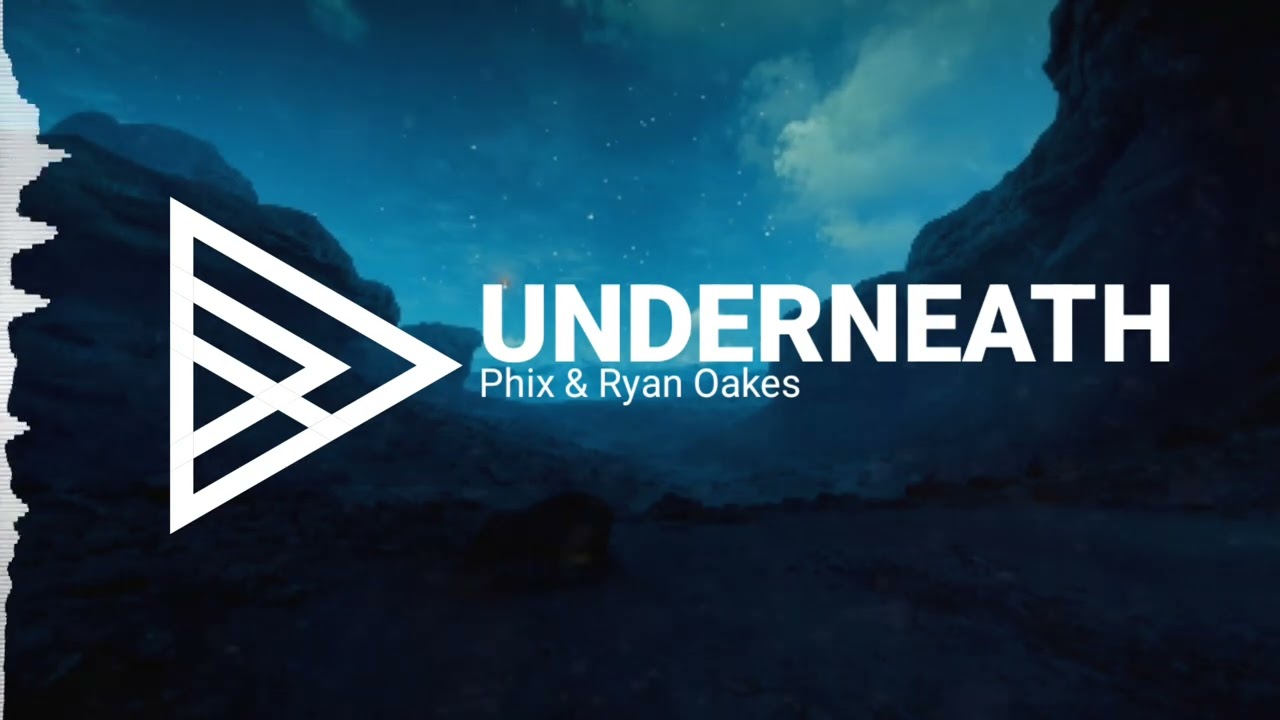 Phix & Ryan Oakes - Underneath