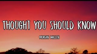 Morgan Wallen - Thought You Should Know (Lyrics)