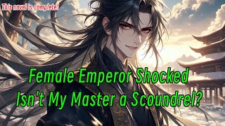 Female Emperor Shocked: Isn't My Master a Scoundrel?
