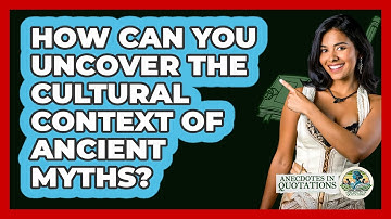 How Can You Uncover The Cultural Context Of Ancient Myths? - Anecdotes in Quotation