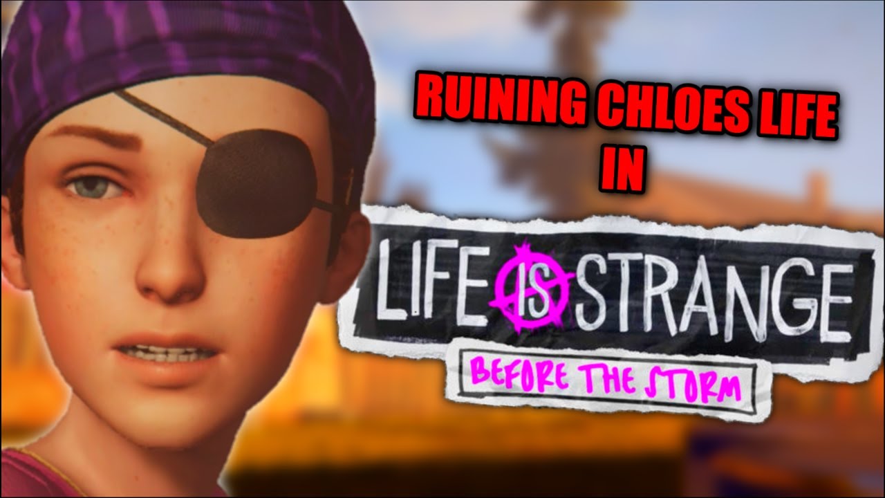 Ruining Chloes Life In Life Is Strange: Before The Storm - YouTube