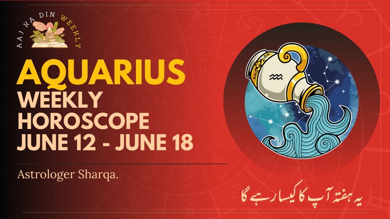 Aquarius June 2023 WEEKLY HOROSCOPE 12 18 June Ye Hafta Kaisa