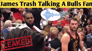 FULL Audio Of LeBron James Trash Talking A Bulls Fan👀