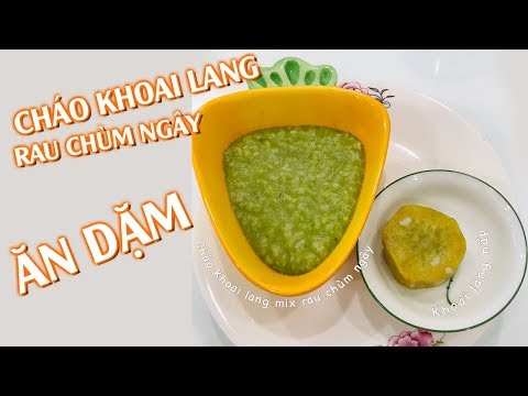 Video Cho bé ăn dặm CHÁO KHOAI LANG mix RAU CHÙM NGÂY đầy... - youtube