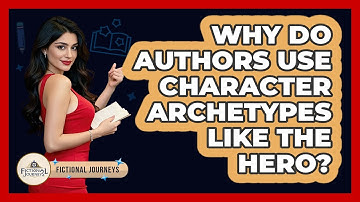 Why Do Authors Use Character Archetypes Like The Hero? - Fictional Journeys