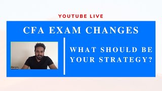CFA Exam Changes - What should be your Strategy?