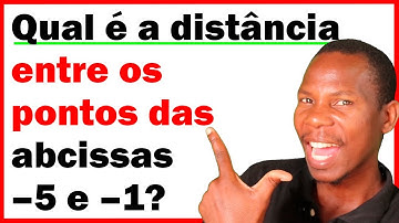 Qual é a Distância entre os Pontos das Abcissas –5 e –1?