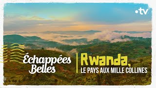 Rwanda, le pays aux mille collines - Échappées belles