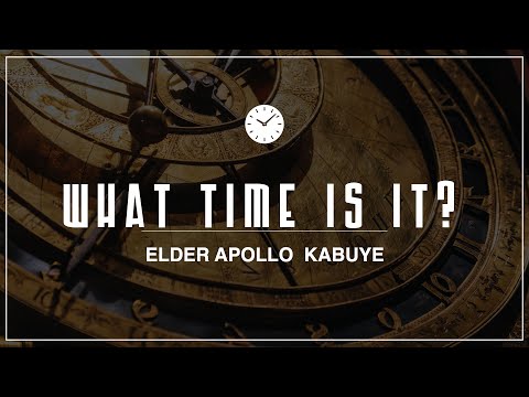 'What Time is It?' -  Elder Apollo Kabuye