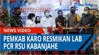 Pemerintah Kabupaten Karo Resmikan Laboratorium PCR Rumah Sakit Umum Kabanjahe