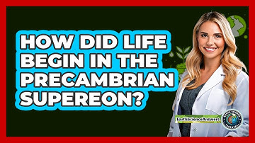 How Did Life Begin In The Precambrian Supereon? - Earth Science Answers