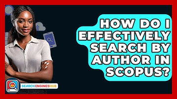How Do I Effectively Search By Author In Scopus? - SearchEnginesHub.com