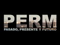 Perm: Presente pasado y Futuro.