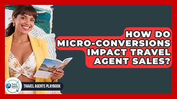 How Do Micro-conversions Impact Travel Agent Sales? - Travel Agents Playbook