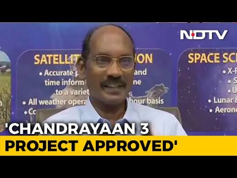 Government Approves Chandrayaan 3, Project Going On Smoothly: ISRO Chief