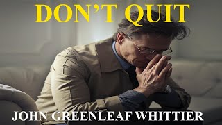 DON'T QUIT - John Greenleaf Whittier (Powerful Life Poetry)