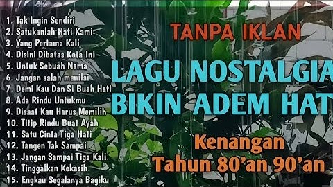 TANPA IKLAN || LAGU NOSTALGIA INDONESIA TAHUN 80an 90an