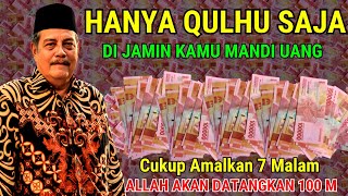 AMALAN QULHU 7 MALAM! UANG 100 MILIAR DATANG TANPA DISANGKA! CARANYA BEGINI…