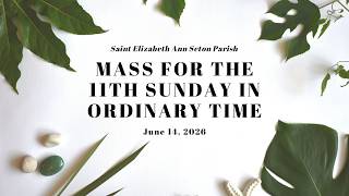 6/14/2026  Mass for the 11th Sunday in Ordinary Time at Saint Elizabeth Ann Seton Parish