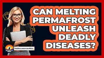Can Melting Permafrost Unleash Deadly Diseases? - The Documentary Reel