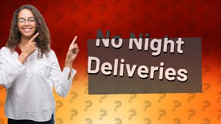Why doesn t Amazon deliver at night?