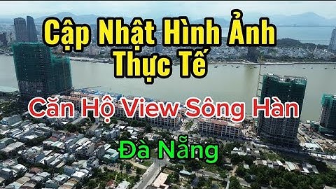 Cập Nhật Thông Tin Căn Hộ Ven Sông Hàn Đà Nẵng - Bán Căn Hộ  Đà Nẵng , Bán Chung Cư Đà Nẵng T10/2025