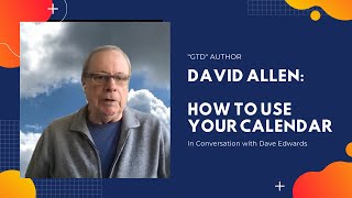 David Allen: Make Better Use of Your Calendar and Other Time Management Tips