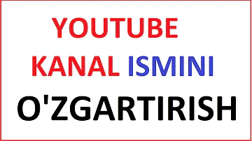 YOUTUBE KANAL NOMINI UZGARTIRISH / DILMUROD PULATOV / oti youtubeda pul topish