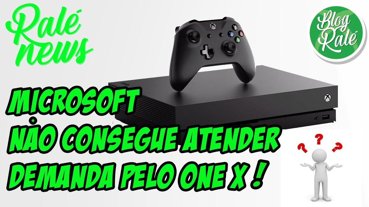 XBOX ONE X MICROSOFT NÃO ESTÁ CONSEGUINDO ATENDER A DEMANDA PELO